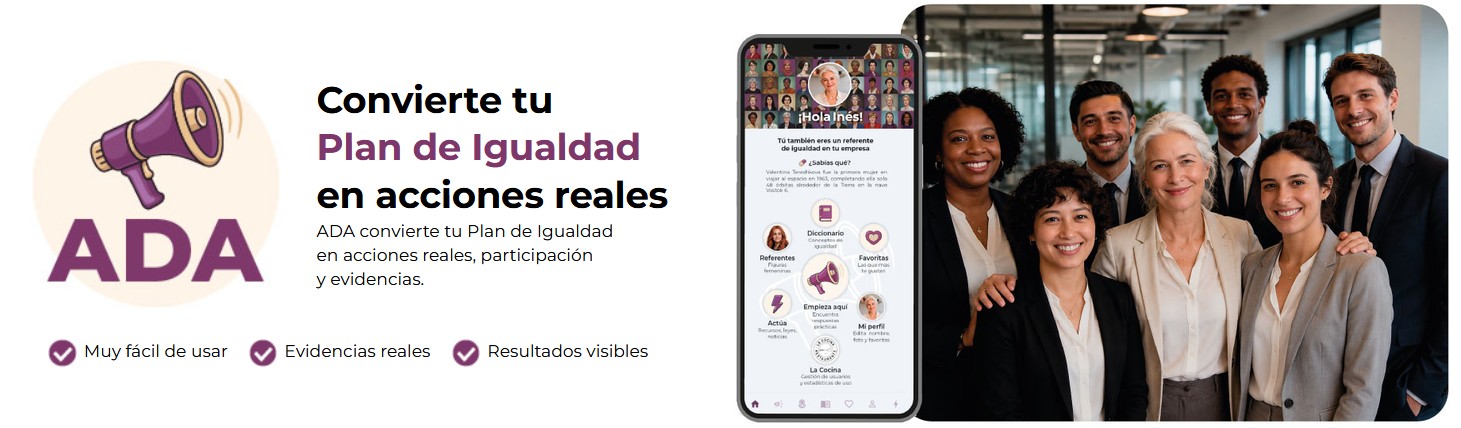 ADA convierte tu plan de igualdad en acciones reales.
Ada para uso Personal en GRATIS PARA SIEMPRE.